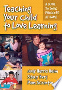 Teaching your child to love learning : a guide to doing projects at home /