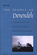 The people of Denendeh : ethnohistory of the Indians of Canada's Northwest Territories /