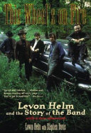 This wheel's on fire : Levon Helm and the story of the Band /