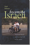Becoming Israeli : national ideals & everyday life in the 1950s /