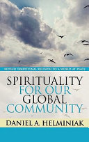 Spirituality for our global community : beyond traditional religion to a world at peace /