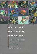 Silicon second nature : culturing artificial life in a digital world /
