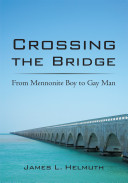 Crossing the bridge : from Mennonite boy to gay man /