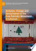 Activism, change and sectarianism in the Free Patriotic Movement in Lebanon /