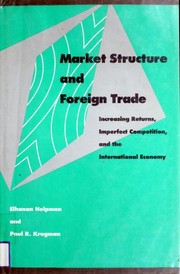 Market structure and foreign trade : increasing returns, imperfect competition, and the international economy /