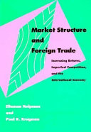 Market structure and foreign trade : increasing returns, imperfect competition, and the international economy /