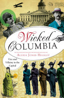 Wicked Columbia : vice and villainy in the capital /