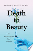 Death to beauty : the transformative history of botox /