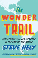 The wonder trail : true stories from Los Angeles to the end of the world /