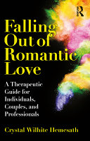 Falling out of romantic love : a therapeutic guide for individuals, couples, and professionals /