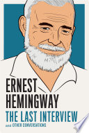 Ernest Hemingway : the last interview and other conversations.