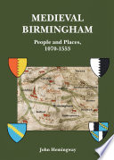 Medieval Birmingham : people and places, 1070-1553.