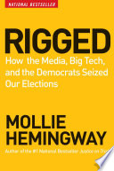 Rigged : how the media, big tech, and the Democrats seized our elections /
