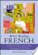 Better reading French : a reader and guide to improving your understanding written French /