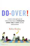 Do-over! : in which a forty-eight-year-old father of three returns to kindergarten, summer camp, the prom, and other embarrassments /