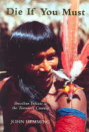 Die if you must : Brazilian Indians in the twentieth century /