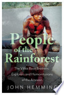 People of the rainforest : the Villas Boas brothers, explorers and humanitarians of the Amazon /