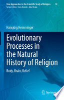 Evolutionary Processes in the Natural History of Religion : Body, Brain, Belief  /