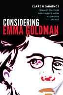 Considering Emma Goldman : feminist political ambivalence & the imaginative archive /