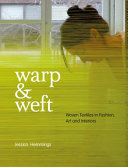 Warp & weft : woven textiles in fashion, art and interiors /