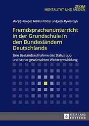 Fremdsprachenunterricht in der Grundschule in den Bundeslaendern Deutschlands : eine Bestandsaufnahme des Status quo und seiner gewuenschten Weiterentwicklung /