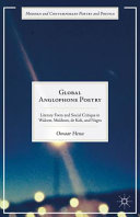 Global anglophone poetry : literary form and social critique in Walcott, Muldoon, de Kok, and Nagra /