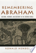 Remembering Abraham : culture, memory, and history in the Hebrew Bible /