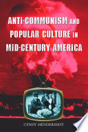 Anti-communism and popular culture in mid-century America /