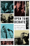 Open to debate : how William F. Buckley put liberal America on the Firing Line /