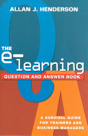 The e-learning question and answer book : a survival guide for trainers and business managers /