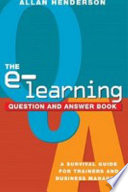 The e-learning question and answer book : a survival guide for trainers and business managers /