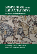 Making sense of the Bayeux tapestry : readings and reworkings /