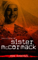 The killing of Sister McCormack : the horrific true story of the execution of Sister Irene McCormack /