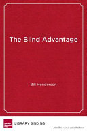 The blind advantage : how going blind made me a stronger principal and how including children with disabilities made out school better for everyone /