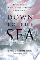 Down to the sea : an epic story of naval disaster and heroism in World War II /