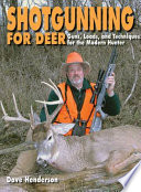 Shotgunning for deer : guns, loads, and techniques for the modern hunter /