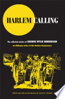 Harlem calling : the collected stories of George Wylie Henderson, an Alabama writer of the Harlem Renaissance /