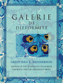 Gretchen E. Henderson presents Galerie De Difformité : & other exhumed exhibits : a declassified catalogue.