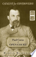 Catalyst for controversy : Paul Carus of Open Court /