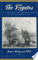 The frigates : an account of the lighter warships of the Napoleonic wars 1793-1815 /