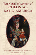 Ten notable women of colonial Latin America /