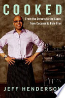 Cooked : from the streets to the stove, from cocaine to foie gras /