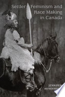 Settler feminism and race making in Canada /