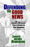 Defending the good news : the jehovah's witnesses' plan to expand the first amendment /