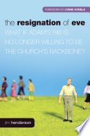 The resignation of Eve : what if Adam's rib is no longer willing to be the church's backbone? /