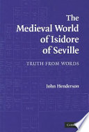 The medieval world of Isidore of Seville : truth from words /
