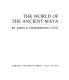 The world of the ancient Maya /