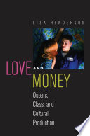 Love and money : queers, class, and cultural production /