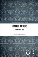 Kathy Acker : punk writer /