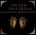 The New Amsterdam : the biography of a Broadway theatre /